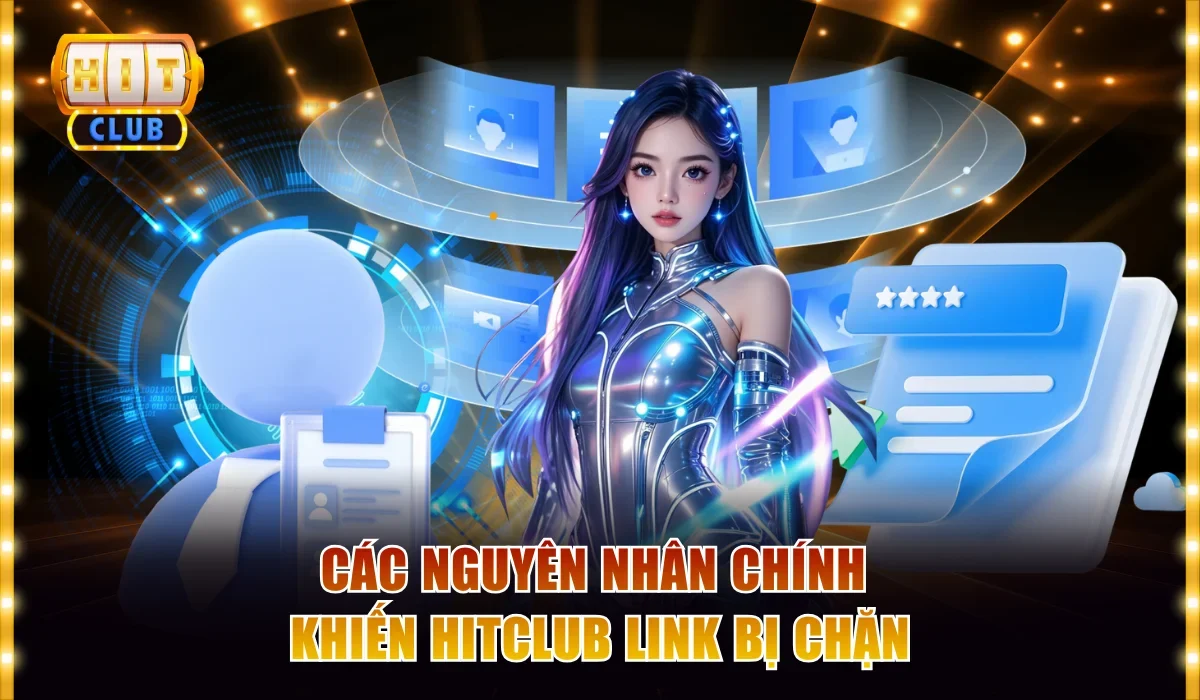Cách Xử Lý Hitclub Link Vào Nhanh Không Bị Chặn Hiệu Quả 2 Các nguyên nhân chính khiến Hitclub link bị chặn