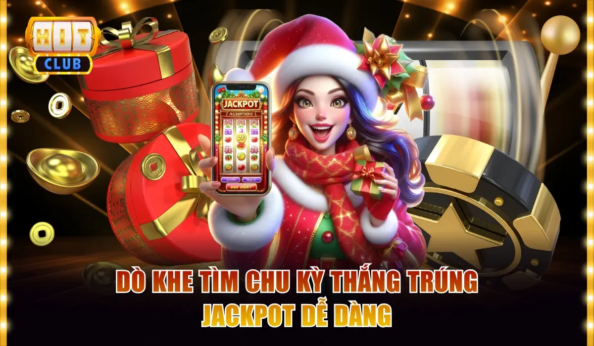 Mẹo Quay Hũ Hitclub Trúng Jackpot Ăn Thưởng Cực Đậm 3 Dò khe tìm chu kỳ thắng trúng jackpot dễ dàng