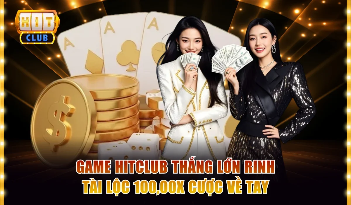 Game Hitclub Thắng Lớn Rinh Tài Lộc 100,00x Cược Về Tay 1 Game Hitclub thắng lớn