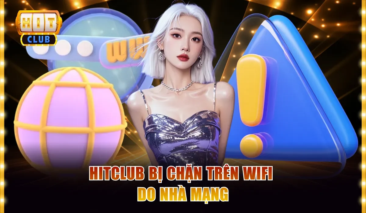 Hitclub Bị Chặn Trên Wifi Cách Khắc Phục Nhanh Chóng Nhất 2 Hitclub bị chặn trên wifi do nhà mạng