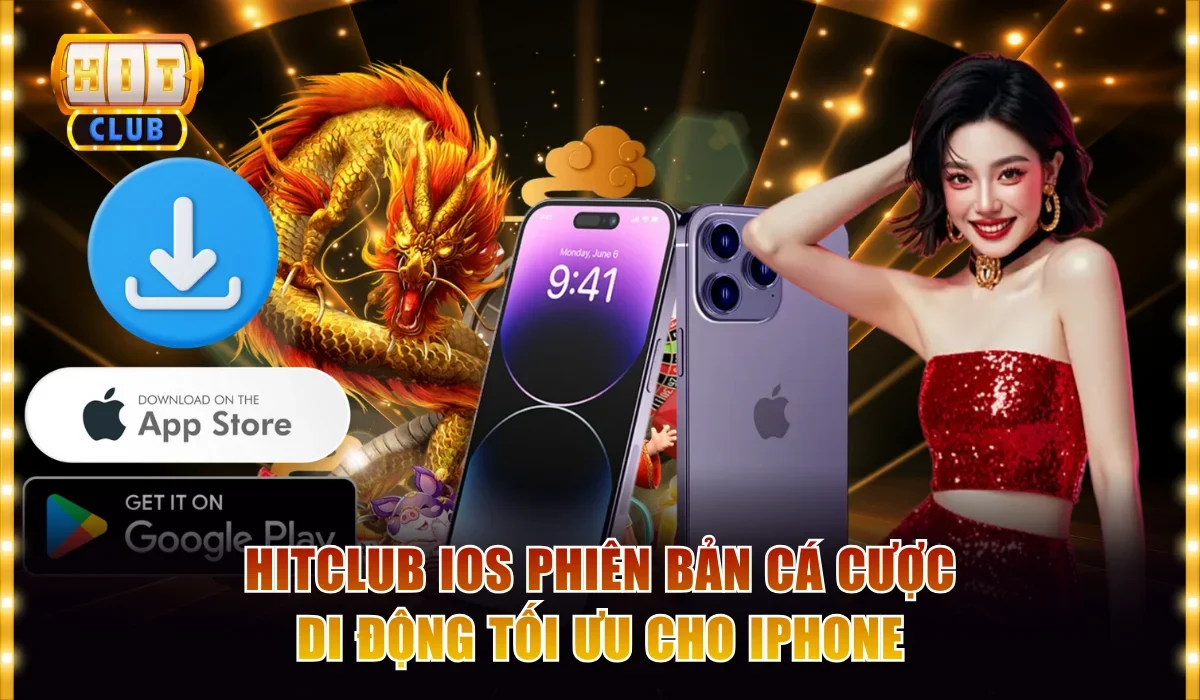Hitclub iOS Phiên Bản Cá Cược Di Động Tối Ưu Cho iPhone 1 Hitclub iOS