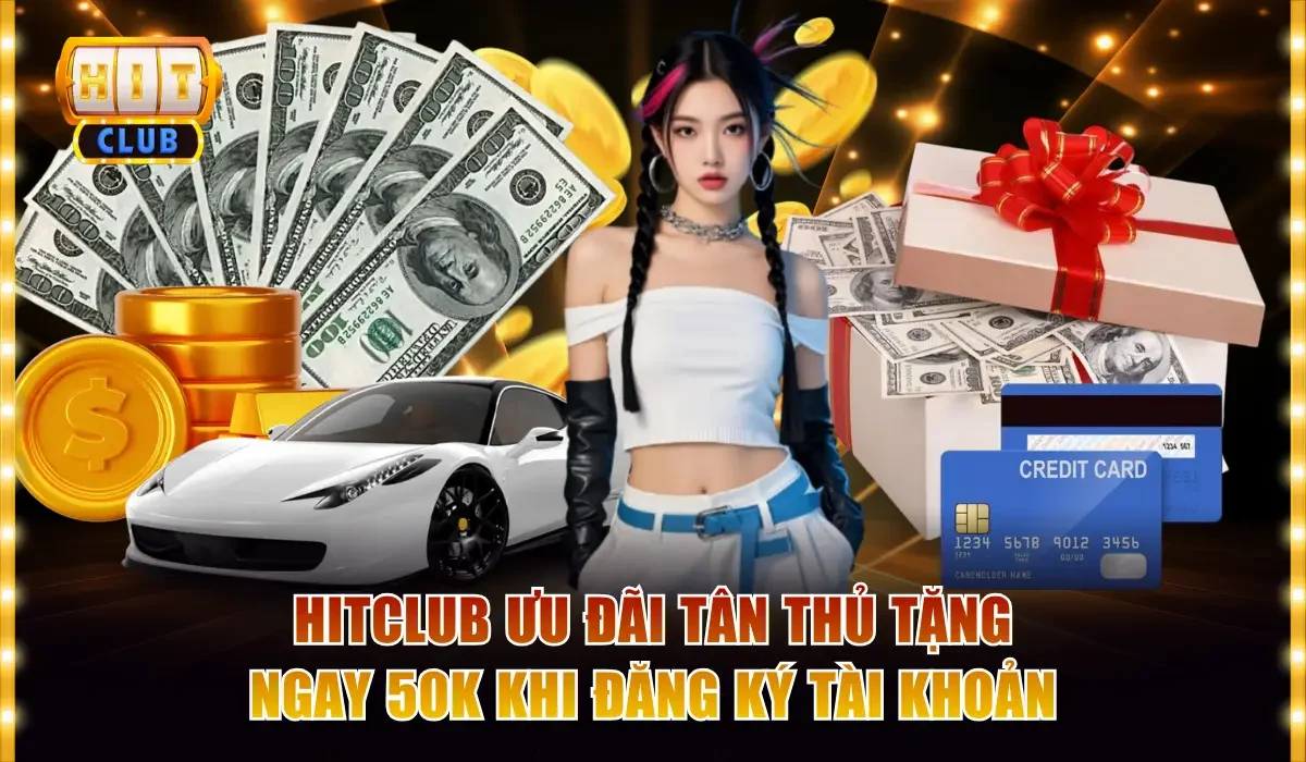 Hitclub Ưu Đãi Tân Thủ Tặng Ngay 50k Khi Đăng Ký Tài Khoản 1 Hitclub ưu đãi tân thủ