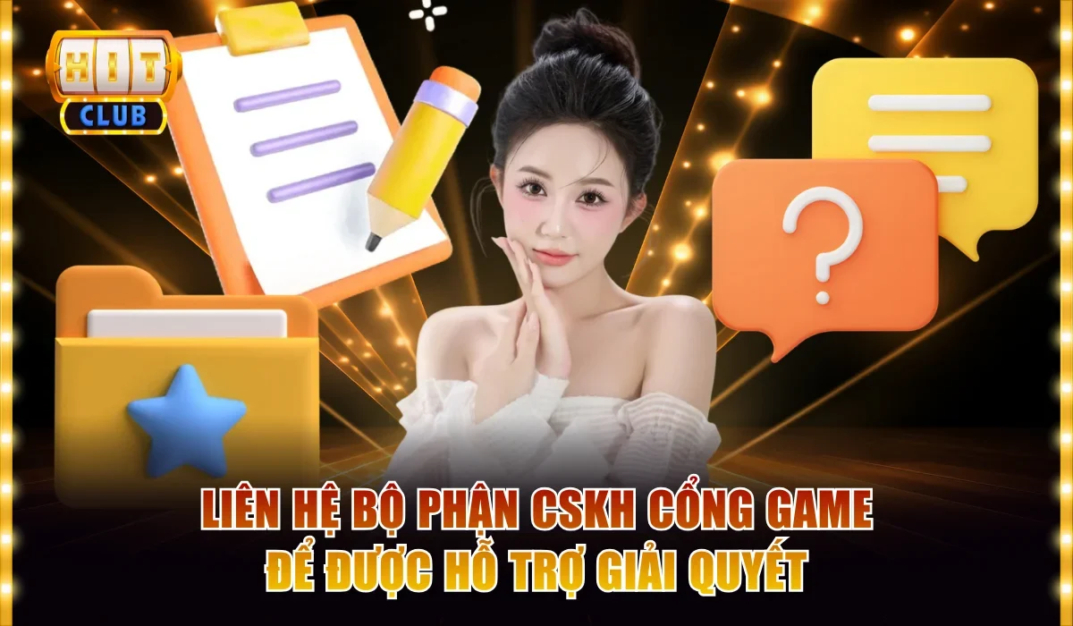 Lỗi Hitclub Không Rút Được Tiền? Giải Pháp Khắc Phục Nhanh 4 Liên hệ bộ phận CSKH cổng game để được hỗ trợ giải quyết