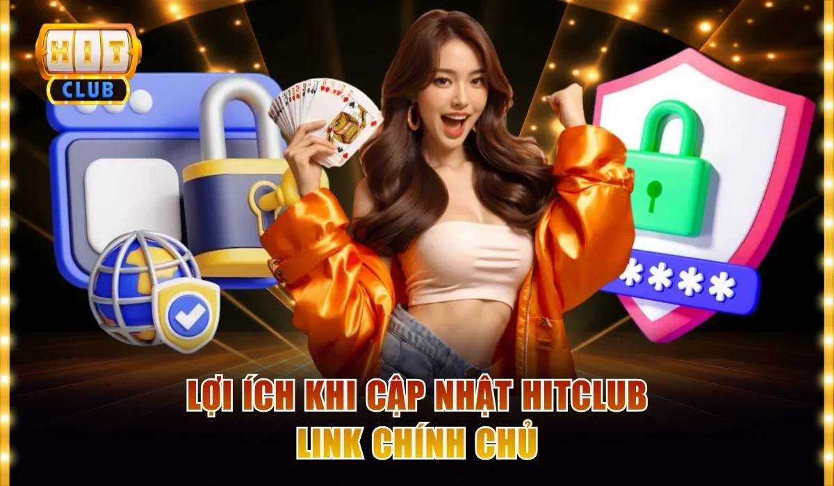 Hitclub Link Chính Chủ Tốc Độ Nhanh Cho Điện Thoại Siêu Mượt 2 Lợi ích khi cập nhật Hitclub link chính chủ
