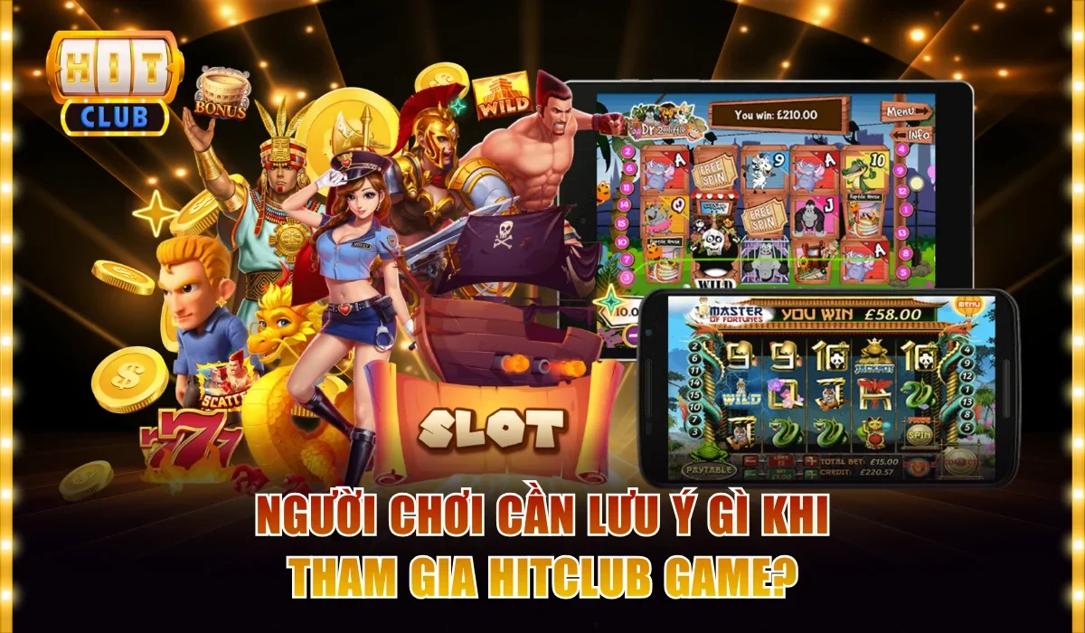 Người chơi cần lưu ý gì khi tham gia Hitclub