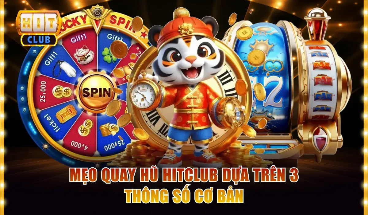 Mẹo Quay Hũ Hitclub Trúng Jackpot Ăn Thưởng Cực Đậm 2 Mẹo quay hũ Hitclub dựa trên 3 thông số cơ bản