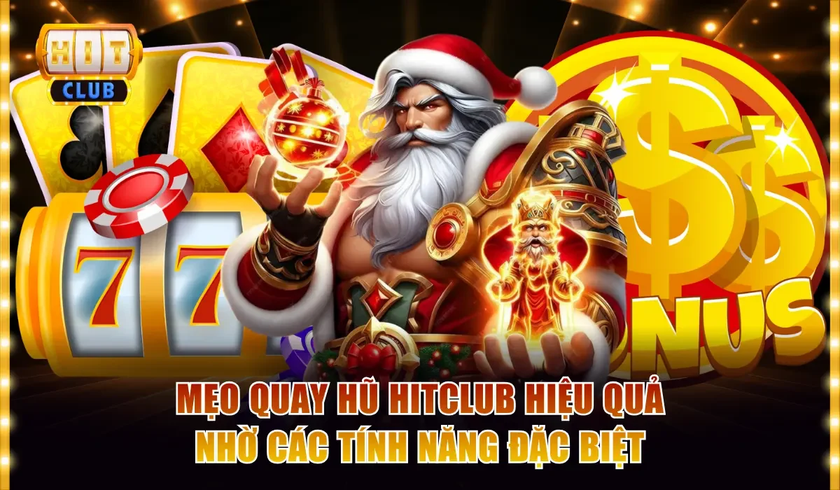 Mẹo Quay Hũ Hitclub Trúng Jackpot Ăn Thưởng Cực Đậm 4 Mẹo quay hũ Hitclub hiệu quả nhờ các tính năng đặc biệt