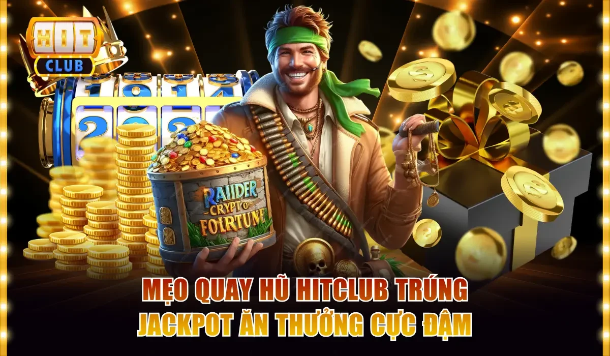 Mẹo Quay Hũ Hitclub Trúng Jackpot Ăn Thưởng Cực Đậm 1 Mẹo quay hũ Hitclub
