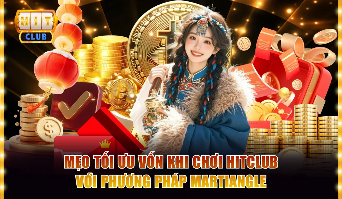 Tổng Hợp Mẹo Tối Ưu Vốn Khi Chơi Hitclub Lâu Dài Hiệu Qủa 3 Mẹo tối ưu vốn khi chơi hitclub với chiến thuật Martiangle