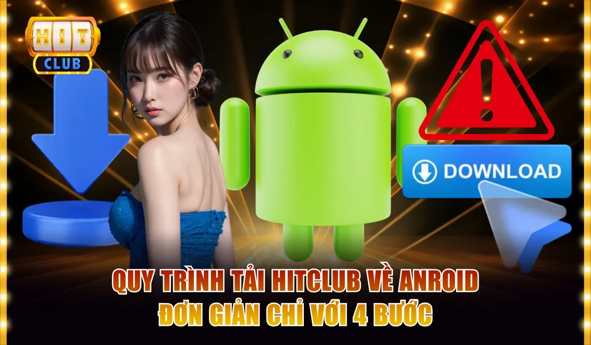 Cách Tải App Hitclub Anroid Siêu Tốc Nhận Quà Tri Ân 200K 3 Quy trình tải Hitclub về Anroid đơn giản chỉ với 4 bước