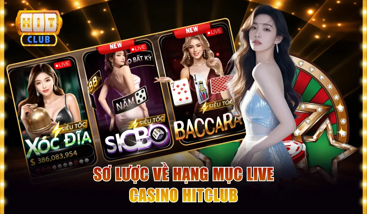 Live Casino Hitclub - Chơi Vui Thắng Lớn Cùng Dealer Sexy 2 Sơ lược về hạng mục live casino Hitclub