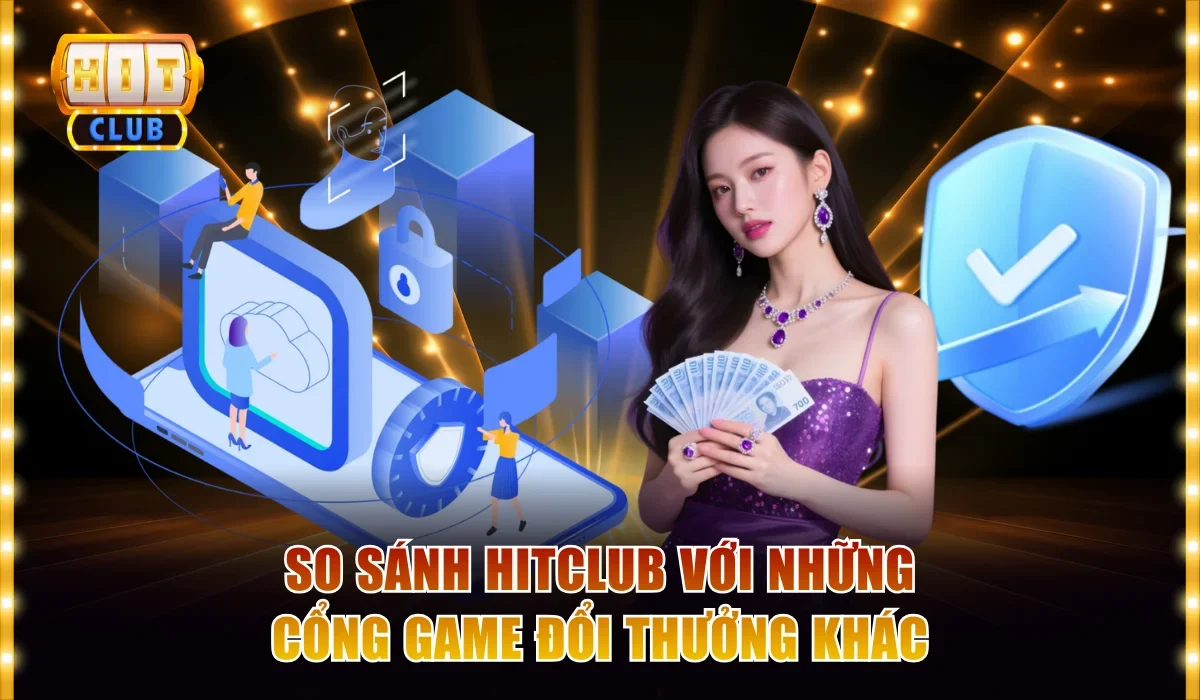 So Sánh Hitclub Với Những Cổng Game Đổi Thưởng Khác 1 So sánh Hitclub