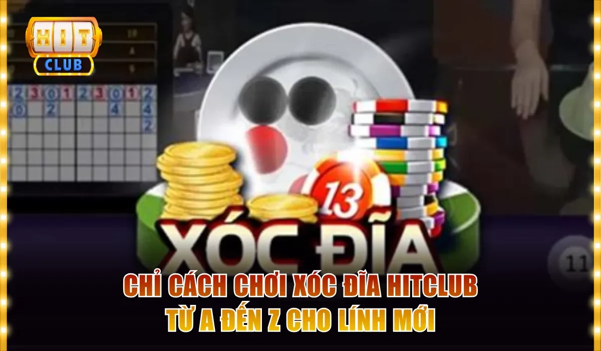 Chỉ Cách Chơi Xóc Đĩa Hitclub Từ A Đến Z Cho Lính Mới 1 Cách chơi Xóc đĩa Hitclub