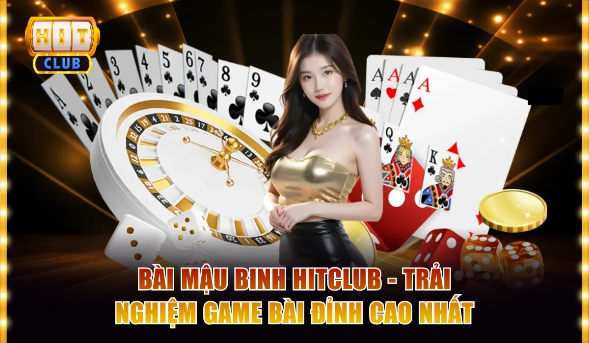 Bài Mậu Binh Hitclub - Trải Nghiệm Game Bài Đỉnh Cao Nhất 1 bài Mậu Binh