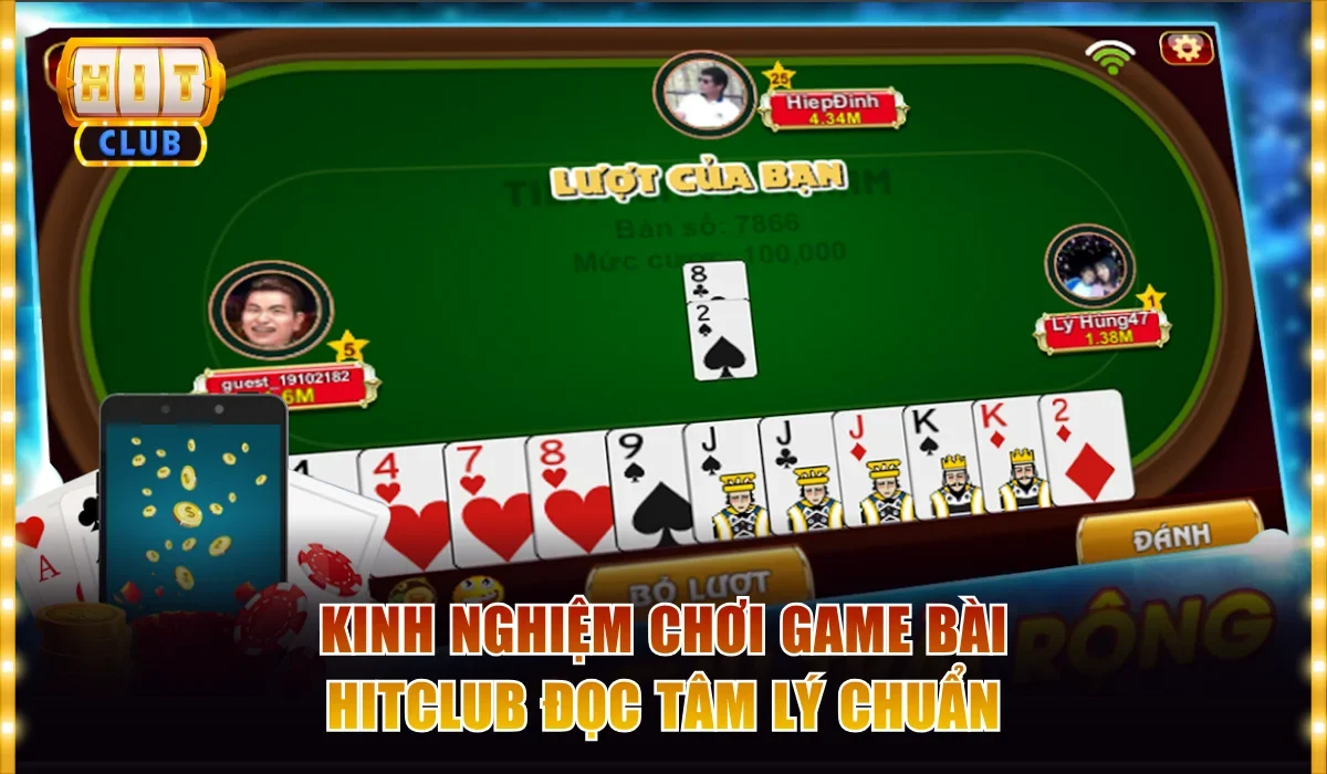 Kinh Nghiệm Chơi Game Bài Hitclub Không Lo Cháy Túi 3 Kinh nghiệm chơi game bài Hitclub đọc tâm lý chuẩn