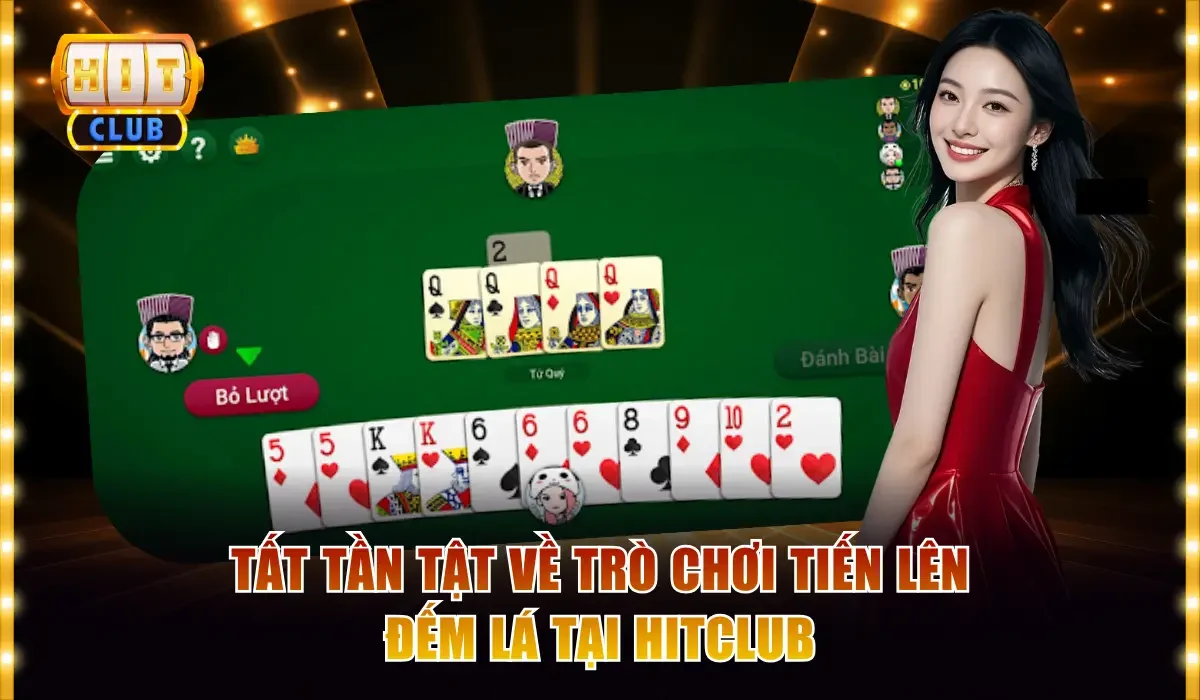 Tiến Lên Đếm Lá Hitclub - Luật Chơi Chuẩn Dành Cho Newbie 2 Tất tần tật về trò chơi Tiến lên đếm lá tại Hitclub