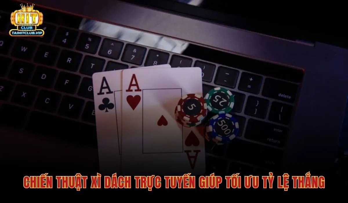 Bài Xì Dách Online - Hitclub Chia Bài Công Bằng Và VIP 4 Chiến thuật tối ưu thắng áp dụng ngay Bài xì dách online