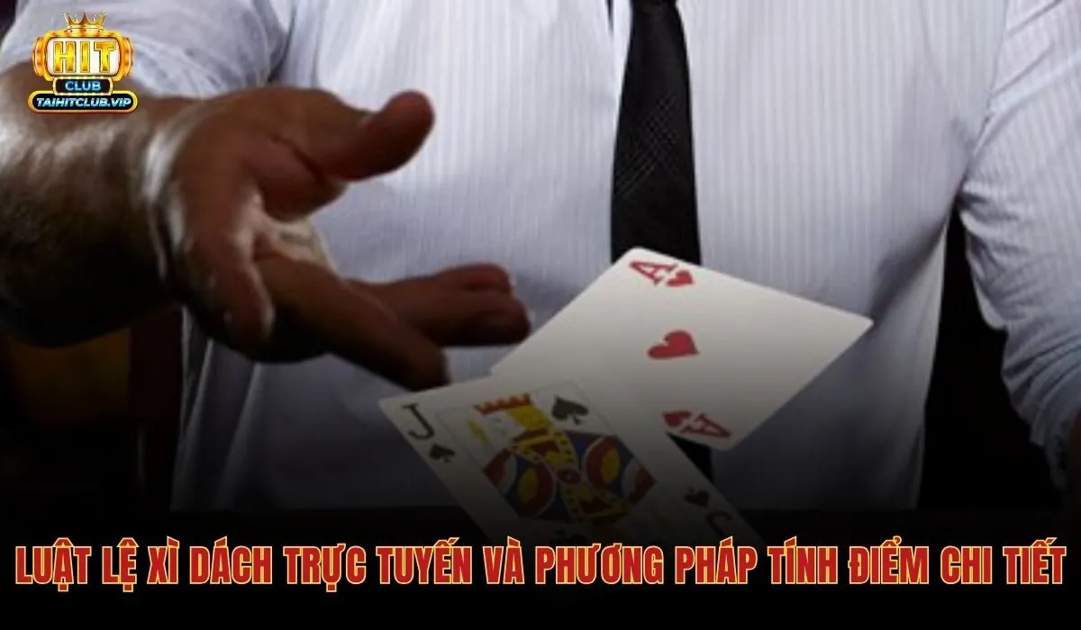 Bài Xì Dách Online - Hitclub Chia Bài Công Bằng Và VIP 2 Luật Xì dách chi tiết tính điểm chuẩn Bài xì dách online
