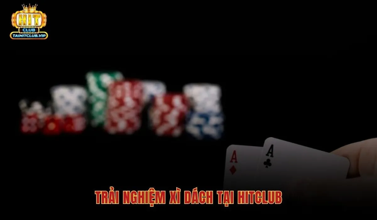 Bài Xì Dách Online - Hitclub Chia Bài Công Bằng Và VIP 3 Phòng Xì dách đa dạng đăng ký nhanh Bài xì dách online
