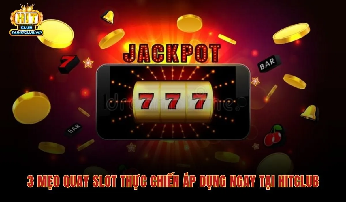 Mẹo Quay Slot Game - 5 Chiến Thuật Kiểm Soát Vốn Từ Hitclub 3 Năm mẹo quay slot game từ quản lý vốn đến kỷ luật tâm lý