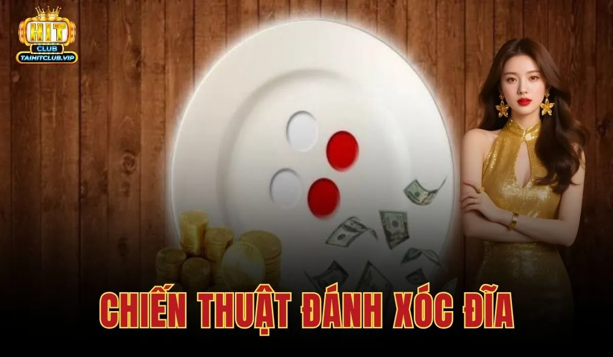 Chiến Thuật Đánh Xóc Đĩa - Chiến Thuật Từ Cao Thủ Hitclub 1 Chiến Thuật Đánh Xóc Đĩa