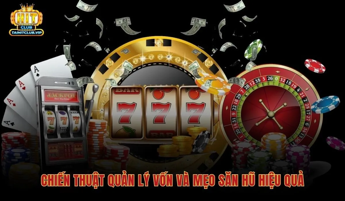 Cách Chơi Nổ Hũ - Quản Lý Vốn Và Săn Jackpot Hitclub 4 Cách chơi nổ hũ bền vững với nguyên tắc chia vốn và điểm dừng rõ ràng