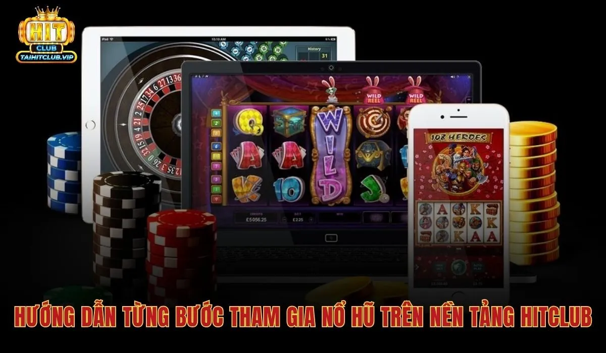 Cách Chơi Nổ Hũ - Quản Lý Vốn Và Săn Jackpot Hitclub 3 Quy trình cách chơi nổ hũ trên Hitclub từ đăng ký đến quay thưởng