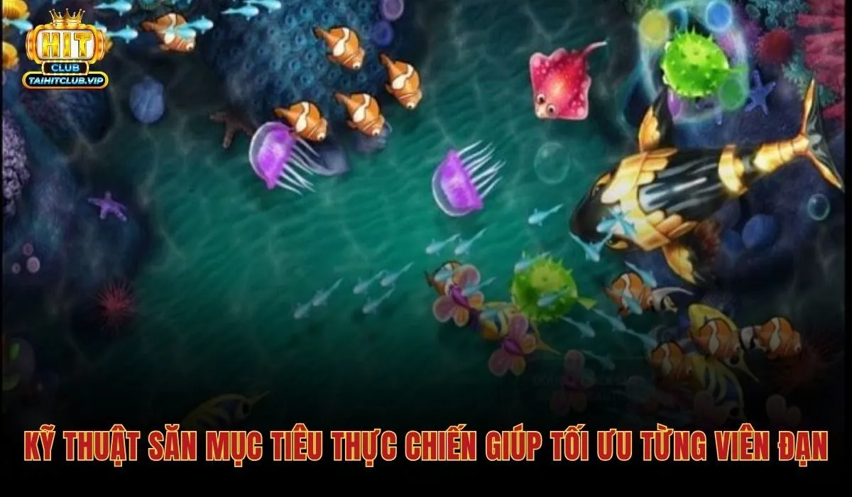 Mẹo Chơi Bắn Cá - 5 Chiến Thuật Tỉa Xu Hiệu Quả Hitclub 2 Mẹo chơi bắn cá kiểm soát từng viên đạn săn mục tiêu