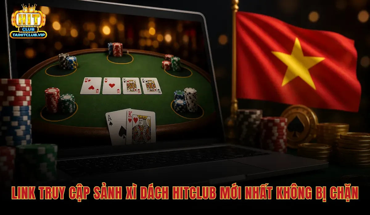 Xì Dách Hitclub - Link Chơi Chính Thức Tỷ Lệ Xì Bàng 1 Ăn 2 2 Đường dẫn Xì dách Hitclub chính thức và an toàn tuyệt đối