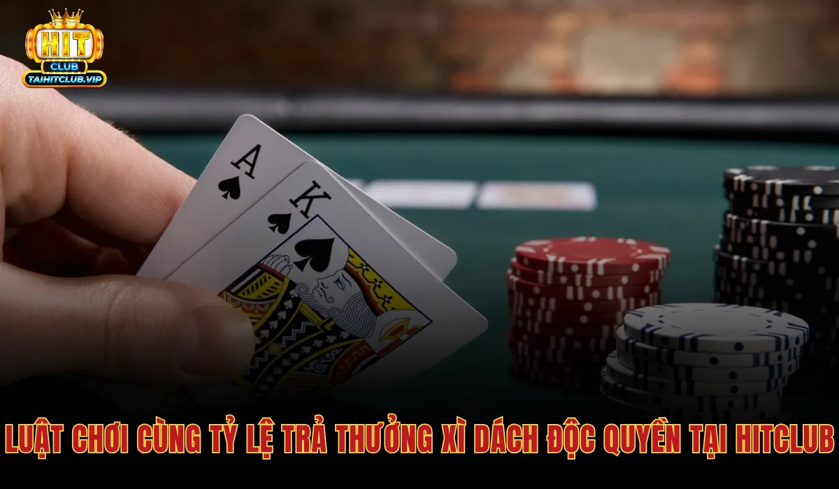 Xì Dách Hitclub - Link Chơi Chính Thức Tỷ Lệ Xì Bàng 1 Ăn 2 3 Quy tắc Xì dách Hitclub và tỷ lệ trả thưởng hấp dẫn