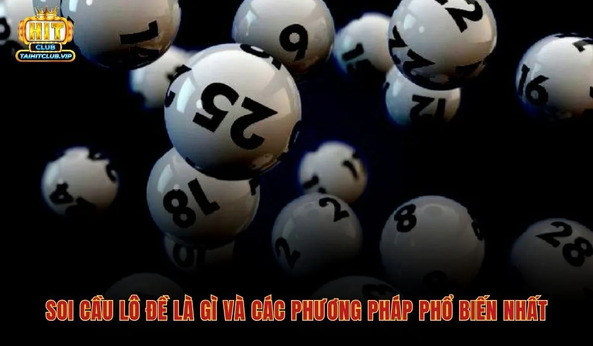 Soi Cầu Lô Đề - Thống Kê Và Dự Đoán 3 Miền Tại Hitclub 2 Soi cầu lô đề cùng các phương pháp thống kê dữ liệu